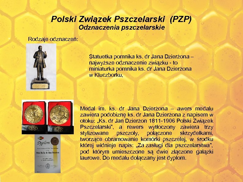 Polski Związek Pszczelarski (PZP) Odznaczenia pszczelarskie Rodzaje odznaczeń: Statuetka pomnika ks. dr Jana Dzierżona
