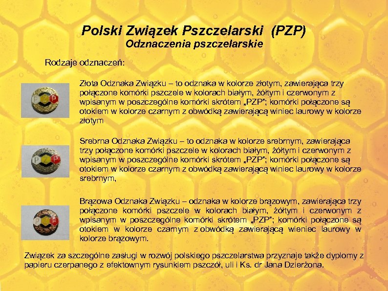 Polski Związek Pszczelarski (PZP) Odznaczenia pszczelarskie Rodzaje odznaczeń: Złota Odznaka Związku – to odznaka