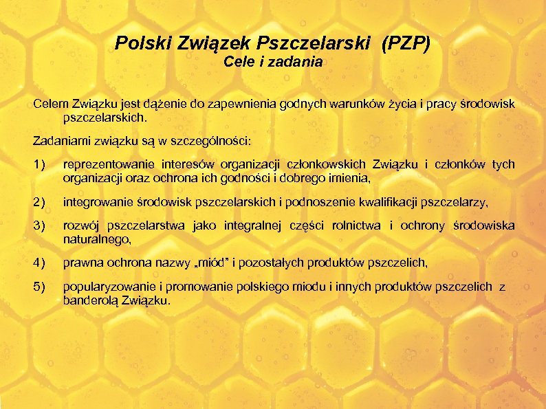 Polski Związek Pszczelarski (PZP) Cele i zadania Celem Związku jest dążenie do zapewnienia godnych