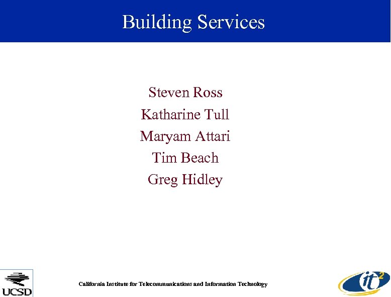 Building Services Steven Ross Katharine Tull Maryam Attari Tim Beach Greg Hidley California Institute