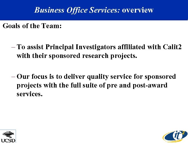 Business Office Services: overview Goals of the Team: – To assist Principal Investigators affiliated