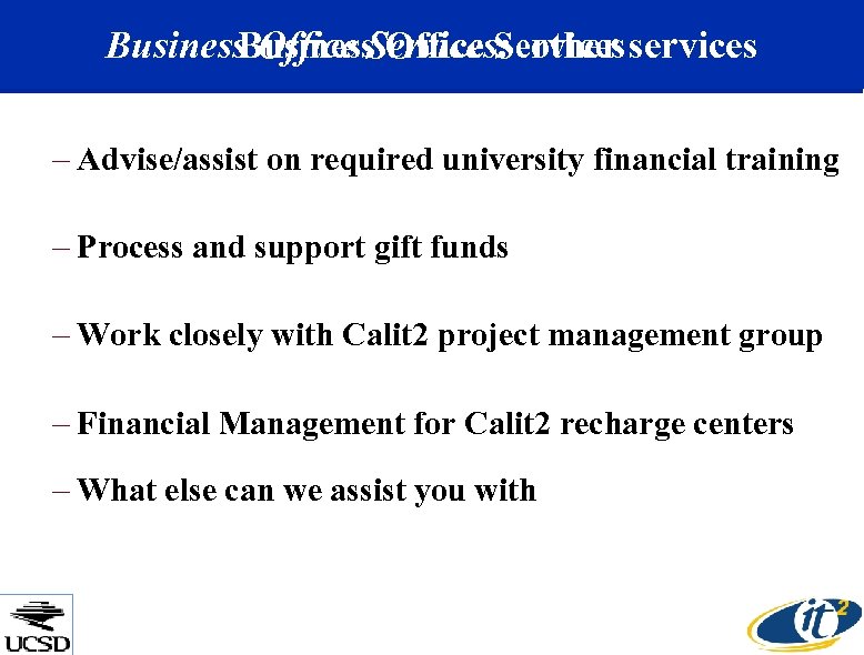 Business Office Services: other services – Advise/assist on required university financial training – Process