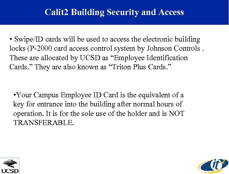 Calit 2 Building Security and Access • Swipe/ID cards will be used to access