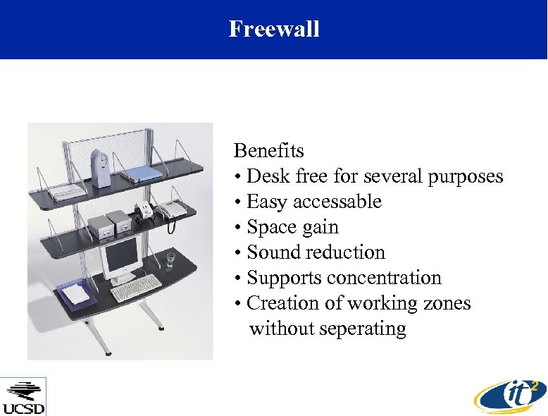 Freewall Benefits • Desk free for several purposes • Easy accessable • Space gain