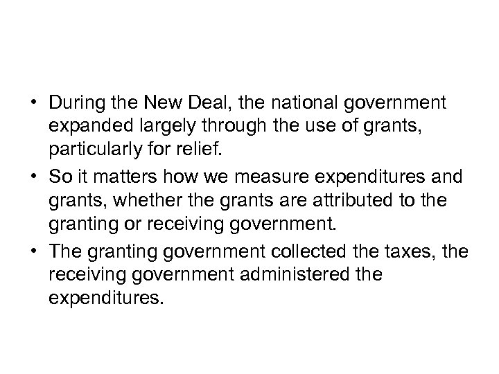  • During the New Deal, the national government expanded largely through the use