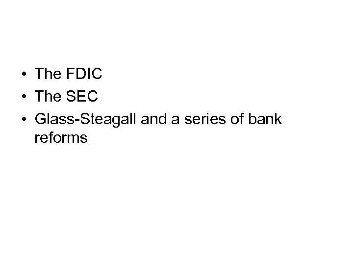  • The FDIC • The SEC • Glass-Steagall and a series of bank