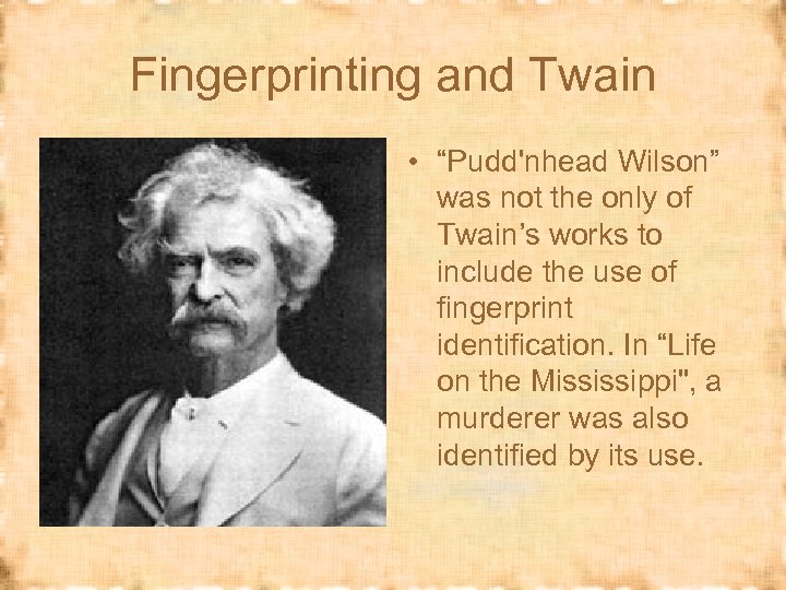 Fingerprinting and Twain • “Pudd'nhead Wilson” was not the only of Twain’s works to