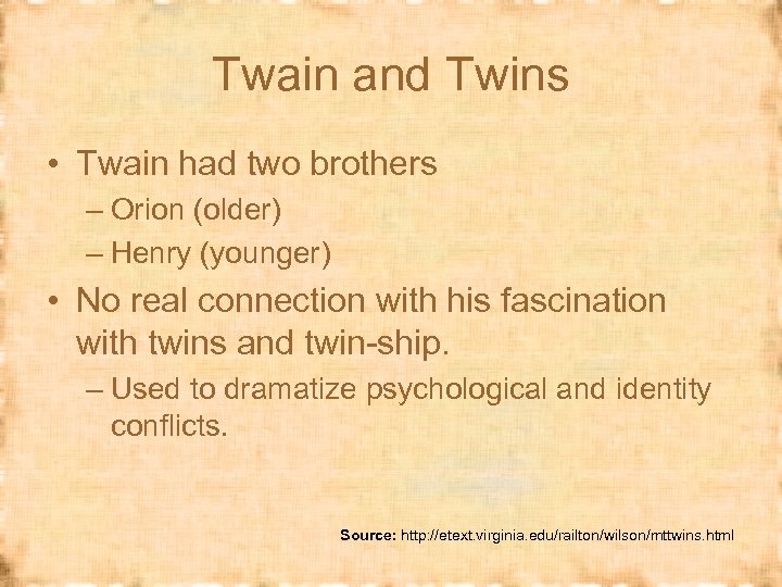Twain and Twins • Twain had two brothers – Orion (older) – Henry (younger)