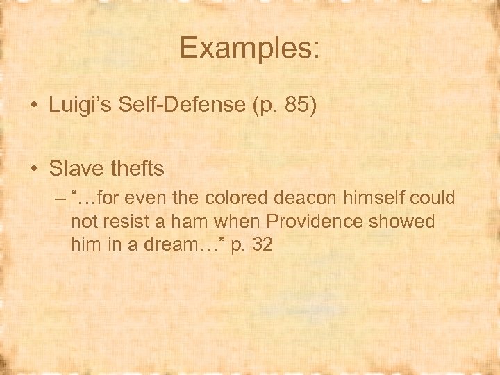 Examples: • Luigi’s Self-Defense (p. 85) • Slave thefts – “…for even the colored