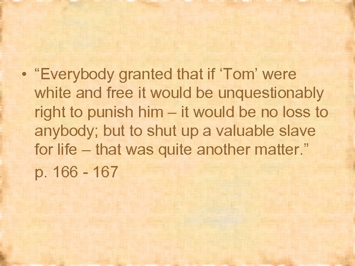  • “Everybody granted that if ‘Tom’ were white and free it would be