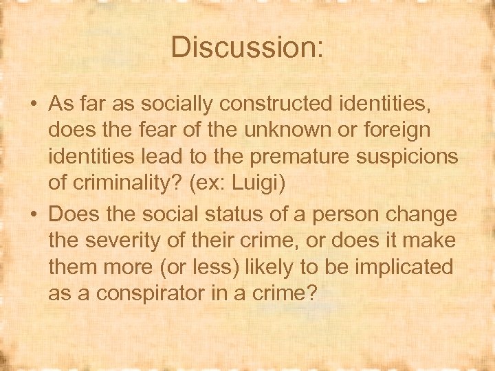 Discussion: • As far as socially constructed identities, does the fear of the unknown