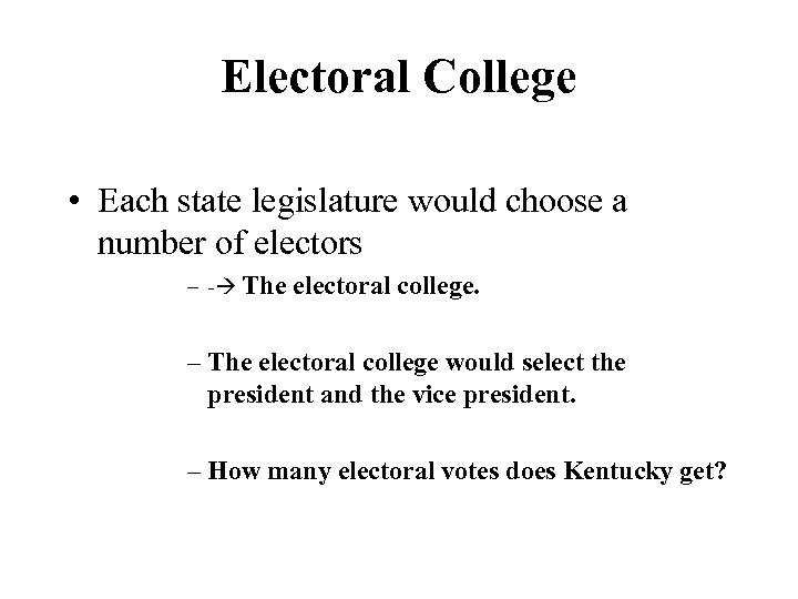Electoral College • Each state legislature would choose a number of electors – -