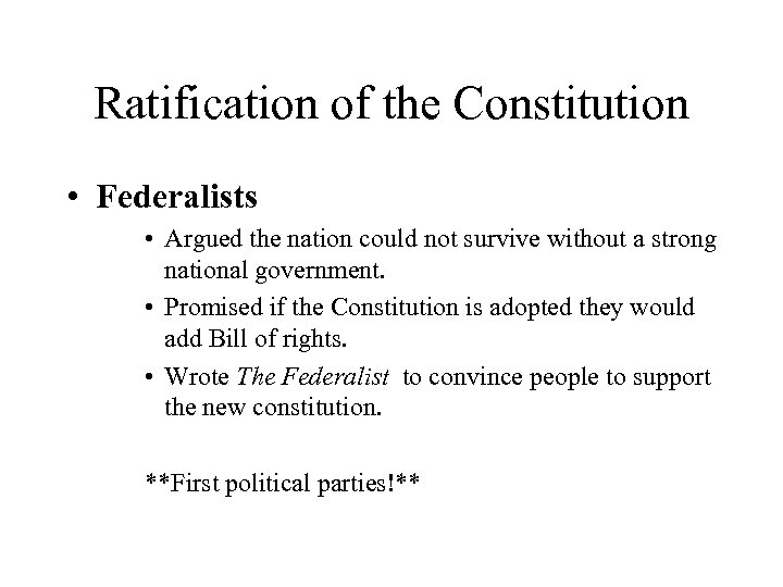 Ratification of the Constitution • Federalists • Argued the nation could not survive without