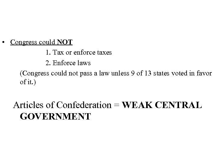  • Congress could NOT 1. Tax or enforce taxes 2. Enforce laws (Congress