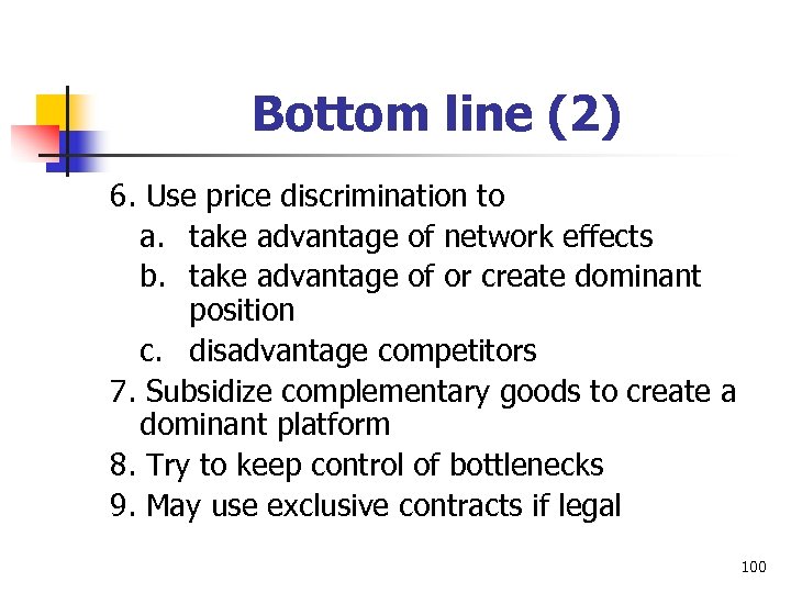 Bottom line (2) 6. Use price discrimination to a. take advantage of network effects