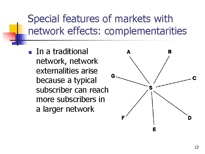 Special features of markets with network effects: complementarities n In a traditional network, network