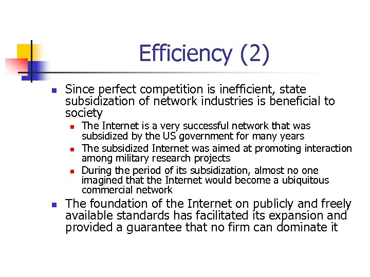 Efficiency (2) n Since perfect competition is inefficient, state subsidization of network industries is