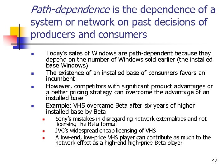 Path-dependence is the dependence of a system or network on past decisions of producers