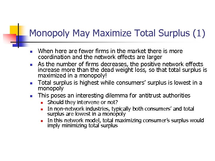 Monopoly Maximize Total Surplus (1) n n When here are fewer firms in the