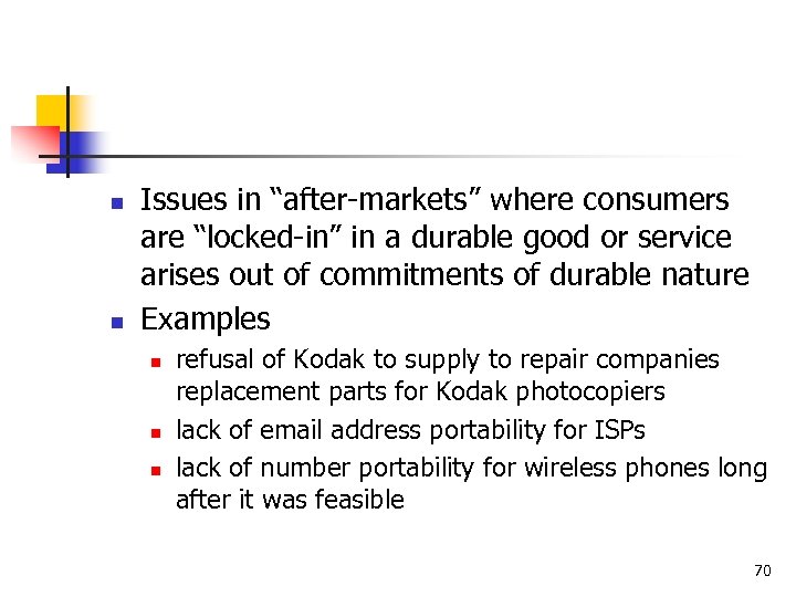 n n Issues in “after-markets” where consumers are “locked-in” in a durable good or