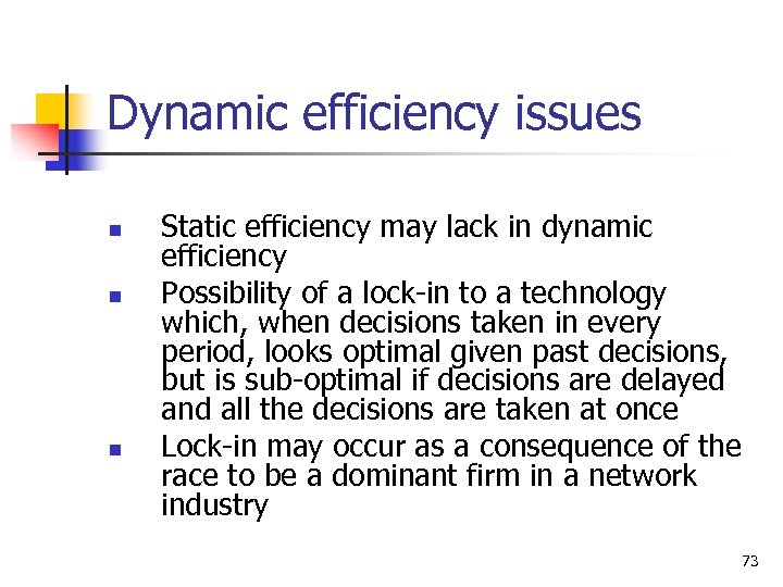 Dynamic efficiency issues n n n Static efficiency may lack in dynamic efficiency Possibility
