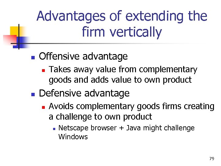 Advantages of extending the firm vertically n Offensive advantage n n Takes away value