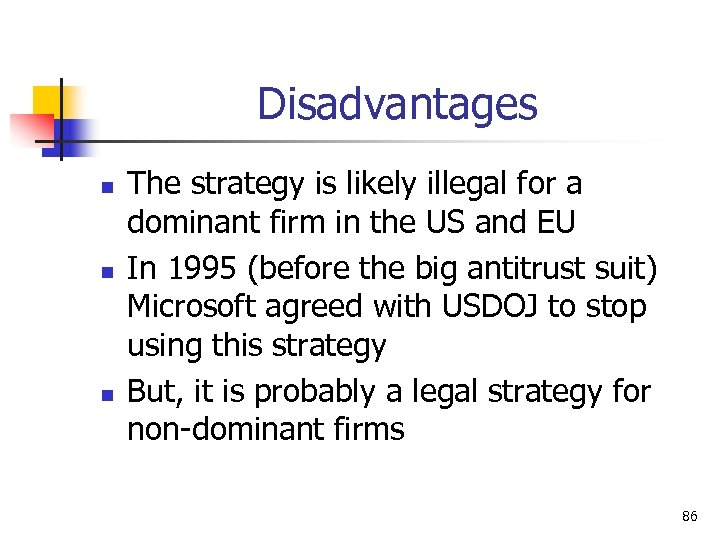 Disadvantages n n n The strategy is likely illegal for a dominant firm in