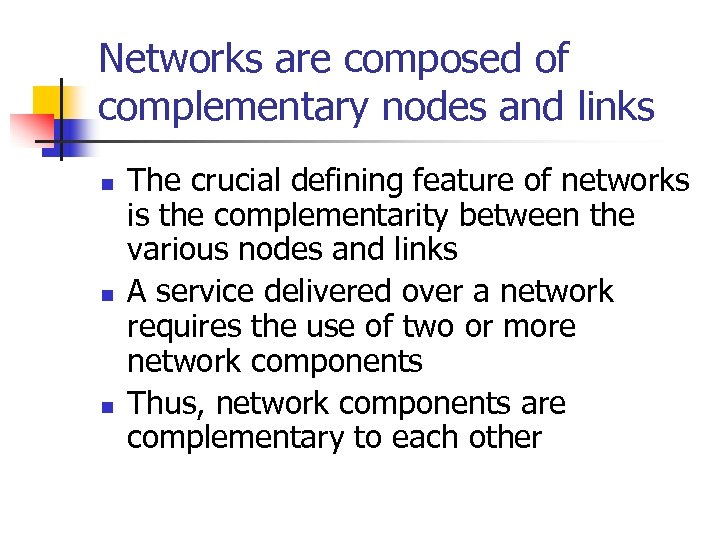 Networks are composed of complementary nodes and links n n n The crucial defining
