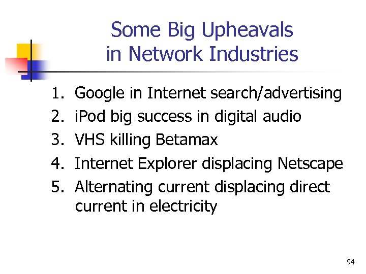 Some Big Upheavals in Network Industries 1. 2. 3. 4. 5. Google in Internet