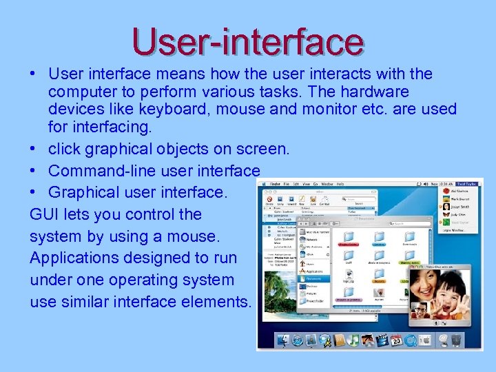 User-interface • User interface means how the user interacts with the computer to perform