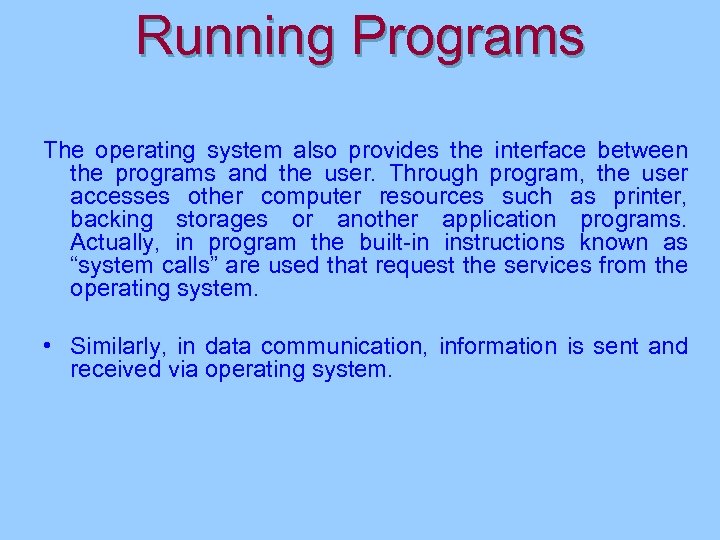 Running Programs The operating system also provides the interface between the programs and the