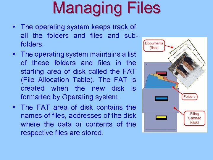 Managing Files • The operating system keeps track of all the folders and files