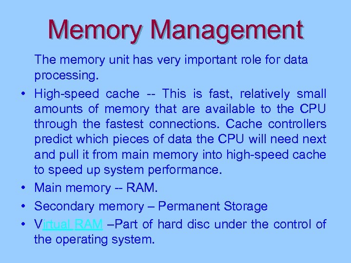 Memory Management • • The memory unit has very important role for data processing.