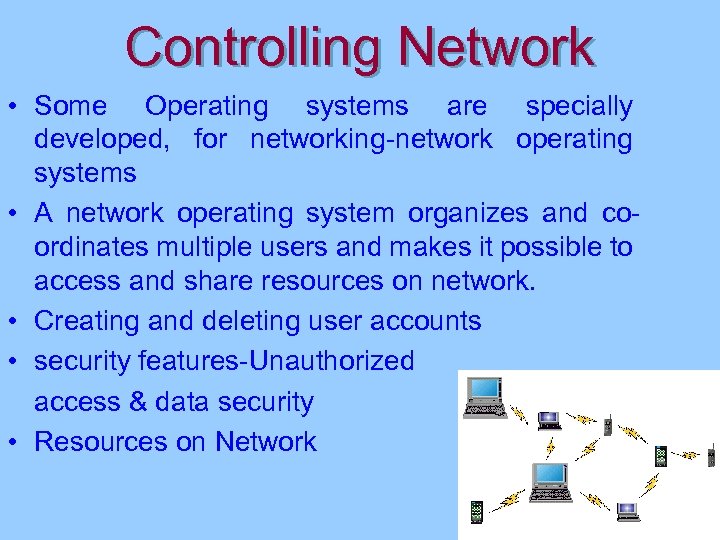 Controlling Network • Some Operating systems are specially developed, for networking-network operating systems •