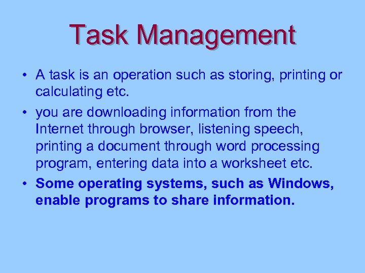 Task Management • A task is an operation such as storing, printing or calculating