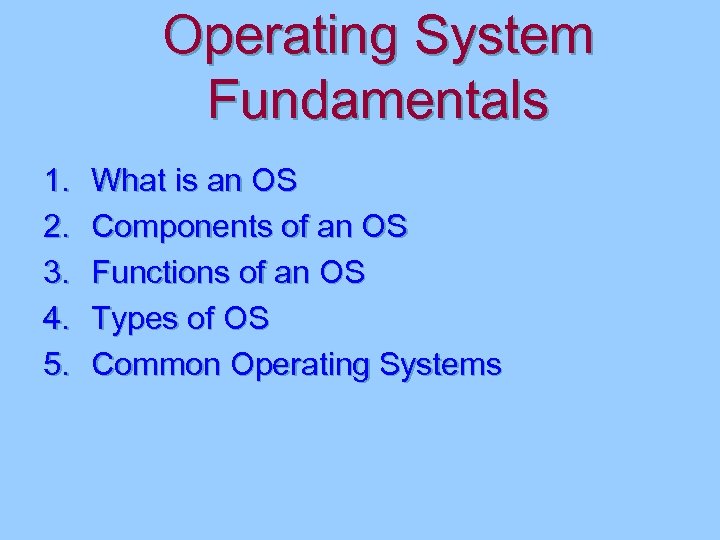 Operating System Fundamentals 1. 2. 3. 4. 5. What is an OS Components of