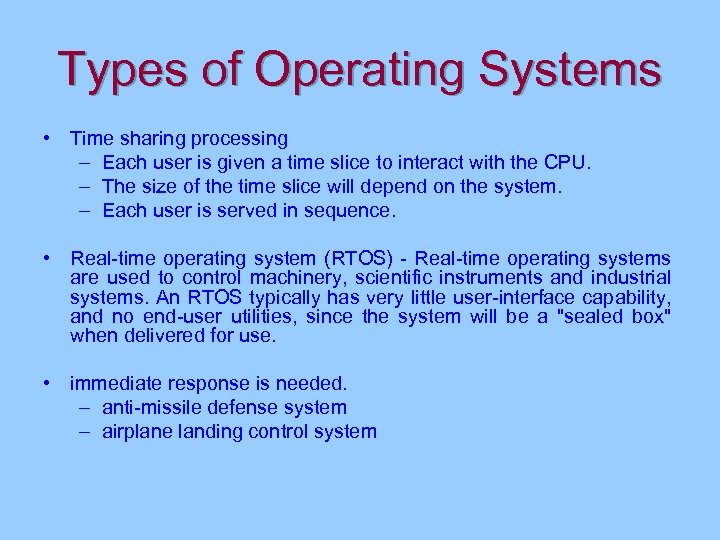 Types of Operating Systems • Time sharing processing – Each user is given a