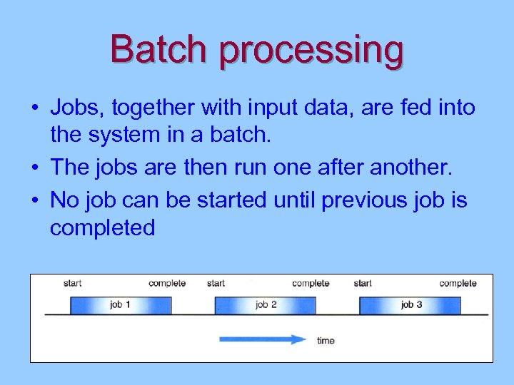 Batch processing • Jobs, together with input data, are fed into the system in