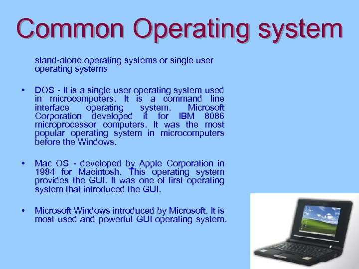 Common Operating system stand-alone operating systems or single user operating systems • DOS -