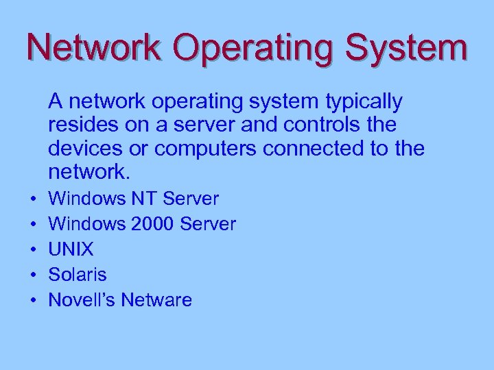 Network Operating System A network operating system typically resides on a server and controls