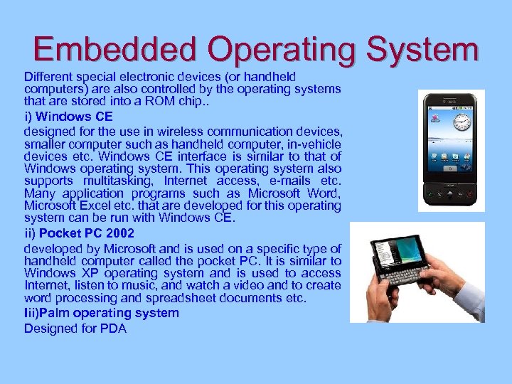 Embedded Operating System Different special electronic devices (or handheld computers) are also controlled by