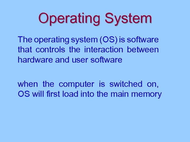 Operating System The operating system (OS) is software that controls the interaction between hardware