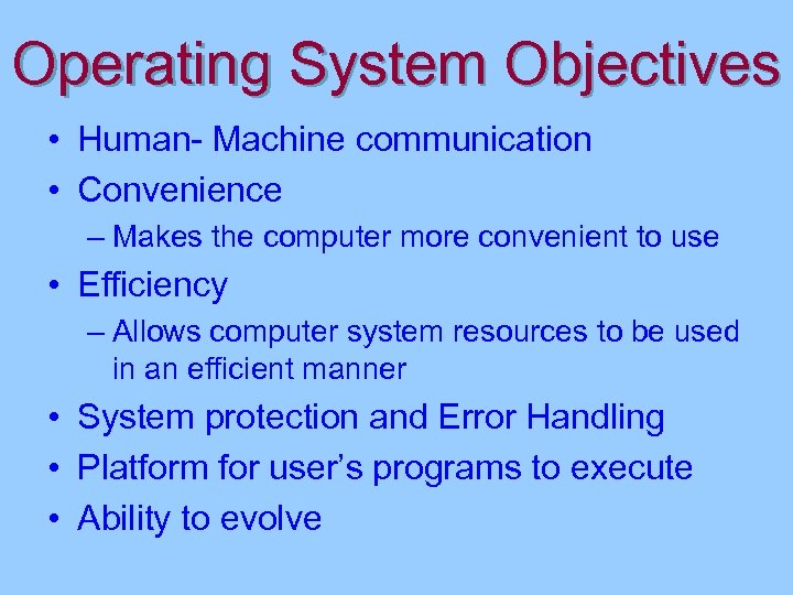 Operating System Objectives • Human- Machine communication • Convenience – Makes the computer more