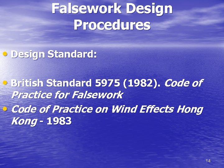 Falsework Design Procedures • Design Standard: • British Standard 5975 (1982). Code of Practice