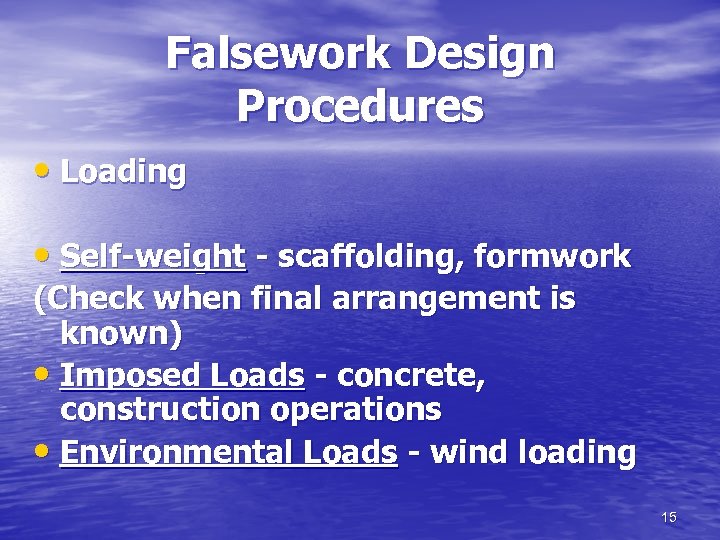 Falsework Design Procedures • Loading • Self-weight - scaffolding, formwork (Check when final arrangement