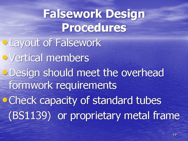 Falsework Design Procedures • Layout of Falsework • Vertical members • Design should meet