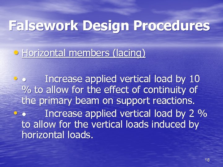 Falsework Design Procedures • Horizontal members (lacing) • · Increase applied vertical load by