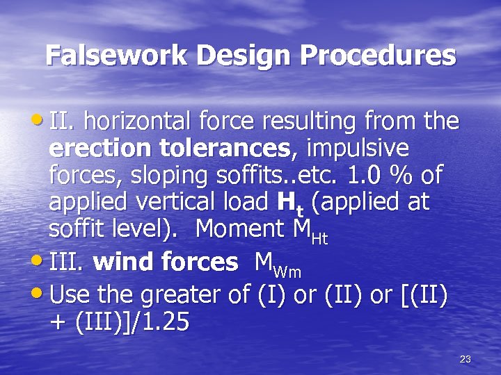 Falsework Design Procedures • II. horizontal force resulting from the erection tolerances, impulsive forces,
