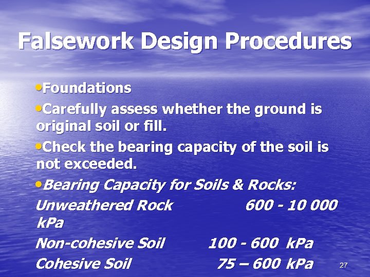Falsework Design Procedures • Foundations • Carefully assess whether the ground is original soil