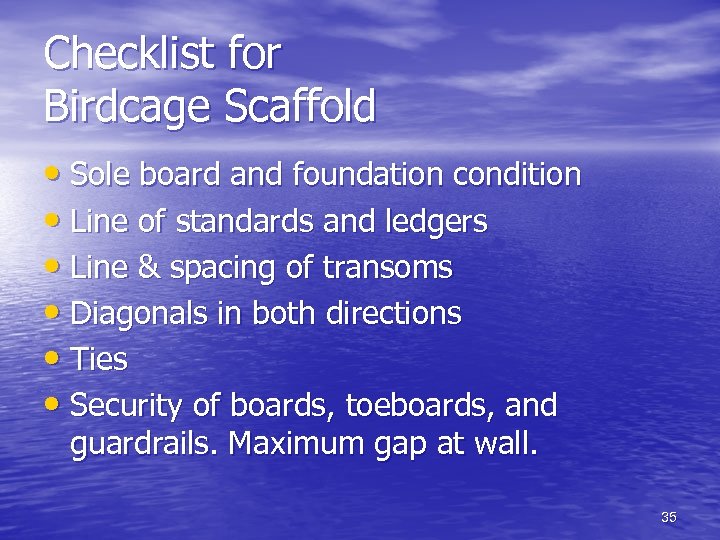 Checklist for Birdcage Scaffold • Sole board and foundation condition • Line of standards